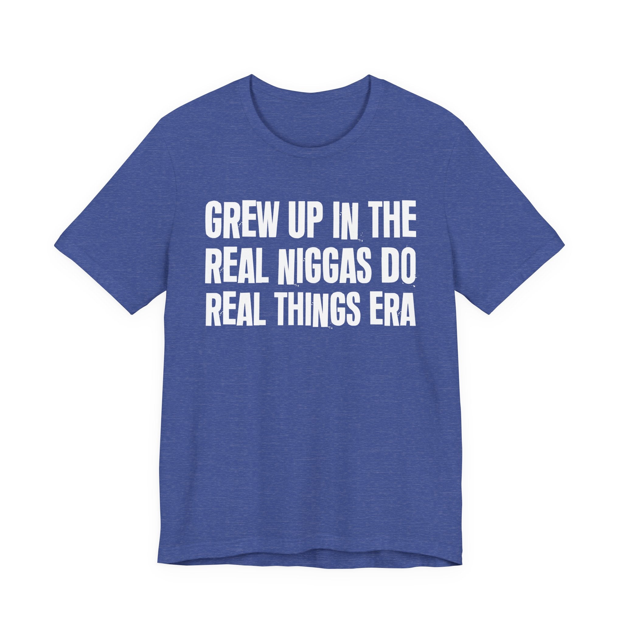 Grew Up In The Real Niggas Do Real Things Era - Hilarious Back In The Days  T-Shirt
