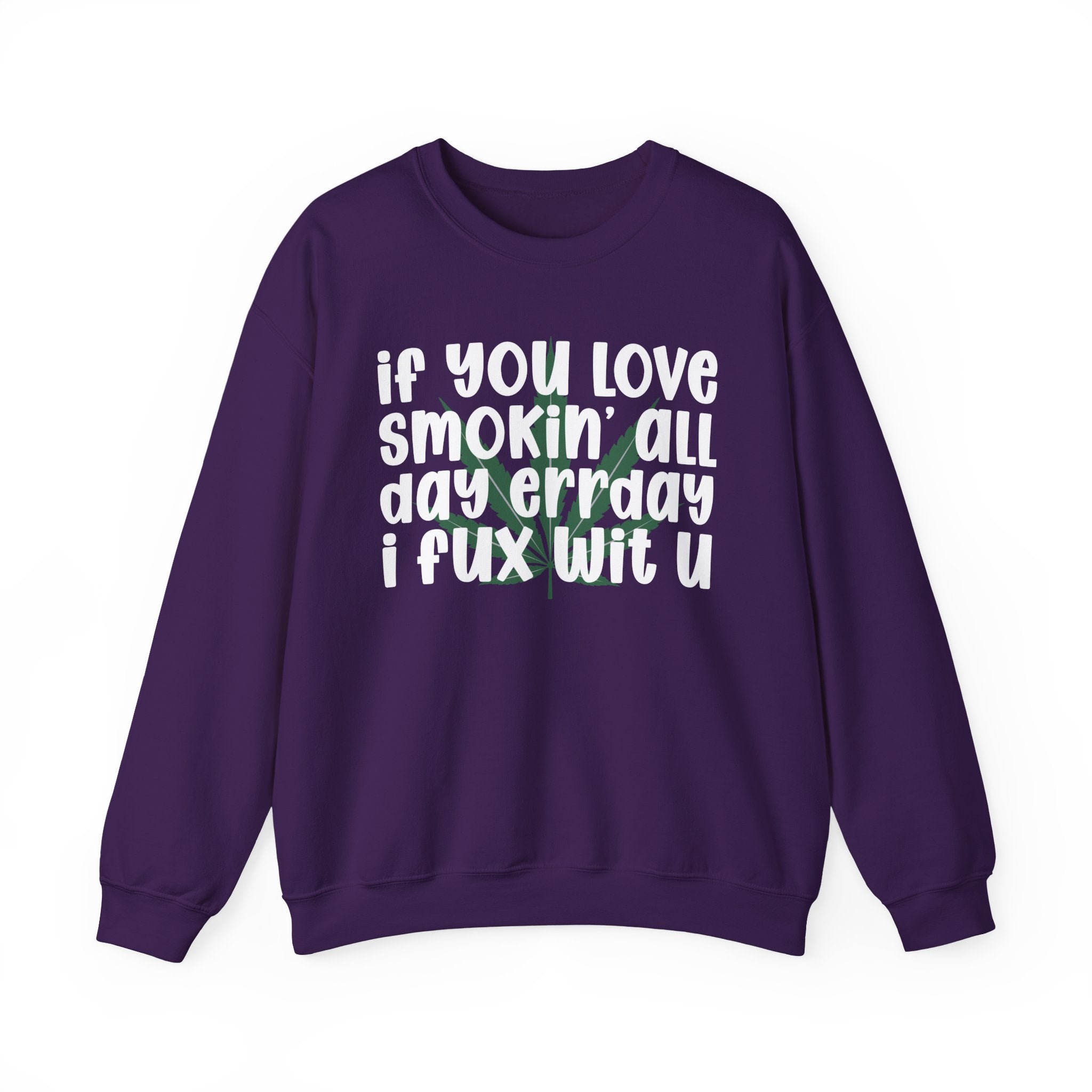 If You Love Smokin' All Day Err'Day I Fux Wit U - Reggaeton Fan Sweatshirt