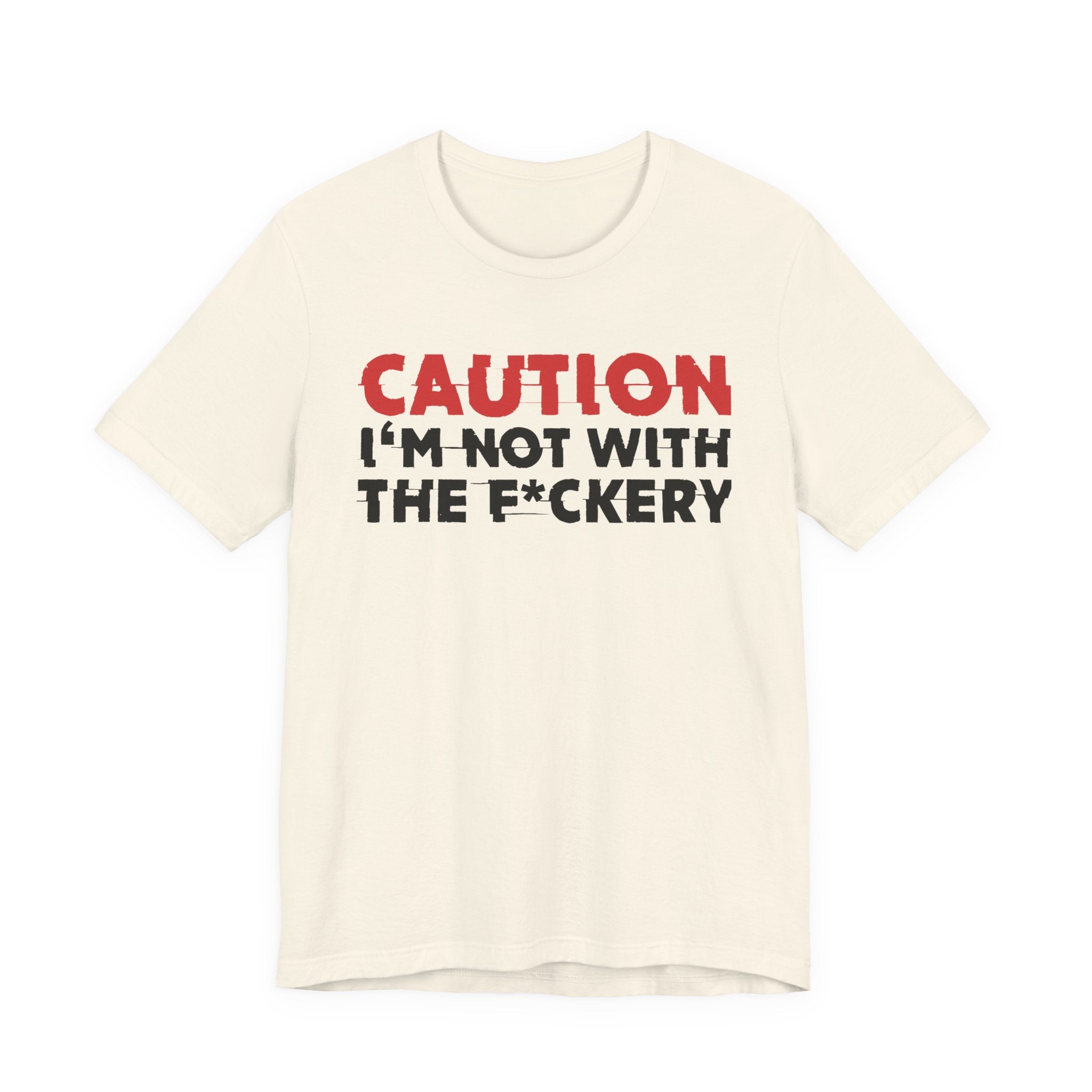 Caution I'm Not With The Fuckery T-Shirt — Bold Statement Tee