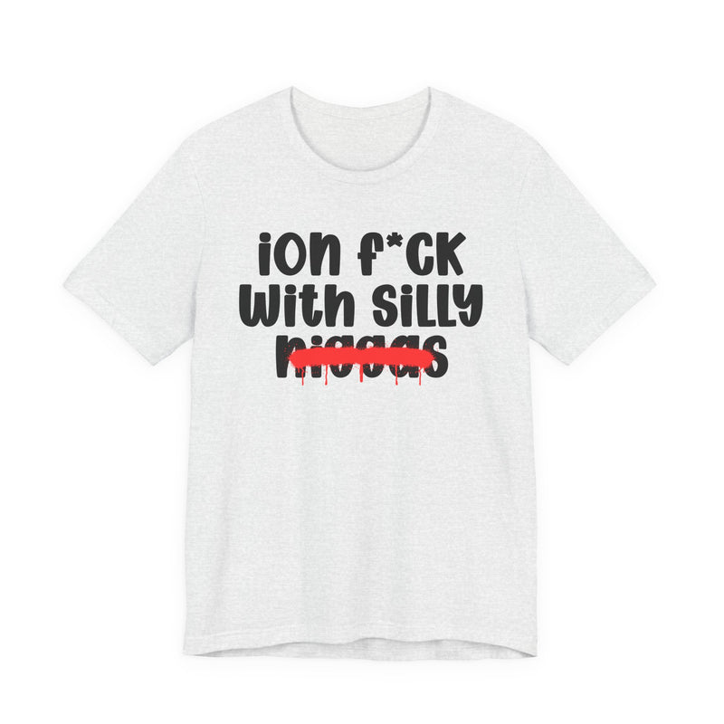 ION Fuck Wit Silly Niggas - Brutally Direct Statement Tee