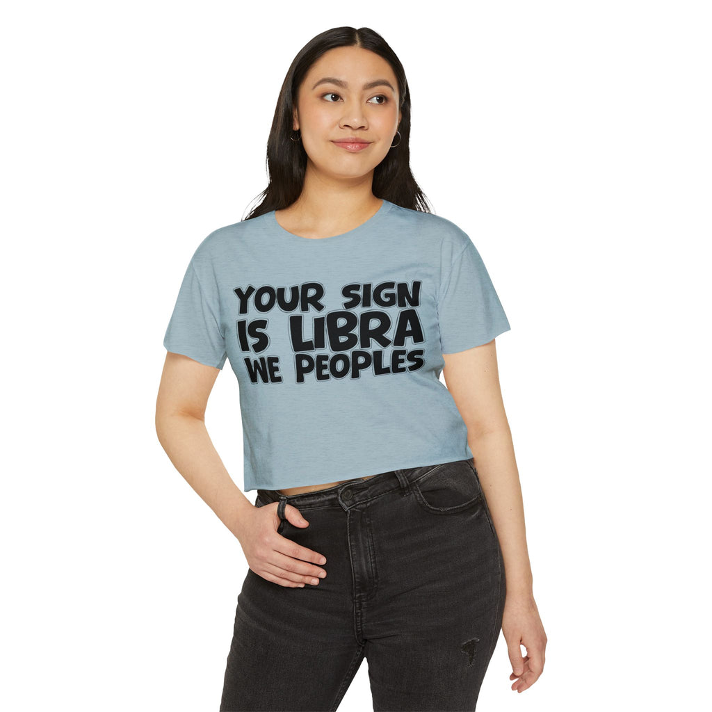 Your Sign Is Libra We Peoples - Fun Zodiac Sign Crop Top
