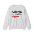 Allergic To Jealous Niggas - Funny Reaction Sweatshirt