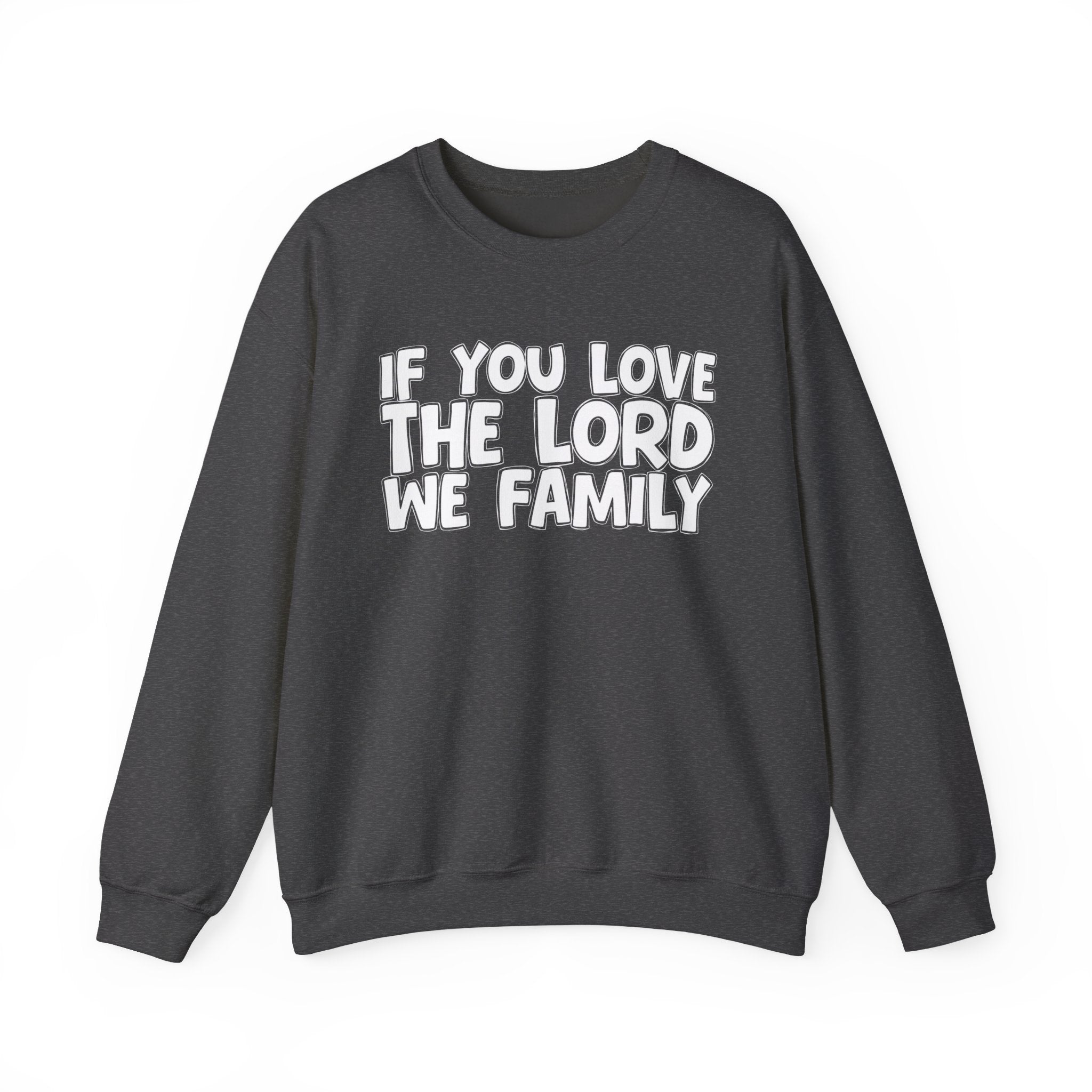 If You Love The Lord We Family - Inspirational Faith Sweatshirt