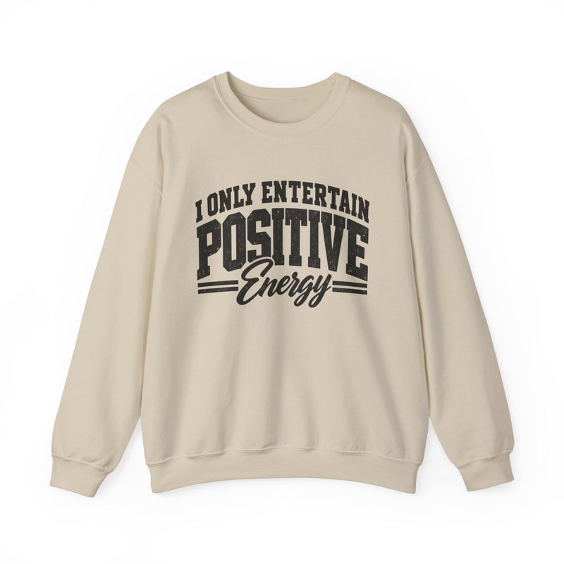 Sweatshirt in Sand with lettering reading "I ONLY ENTERTAIN POSITIVE ENERGY", front view.