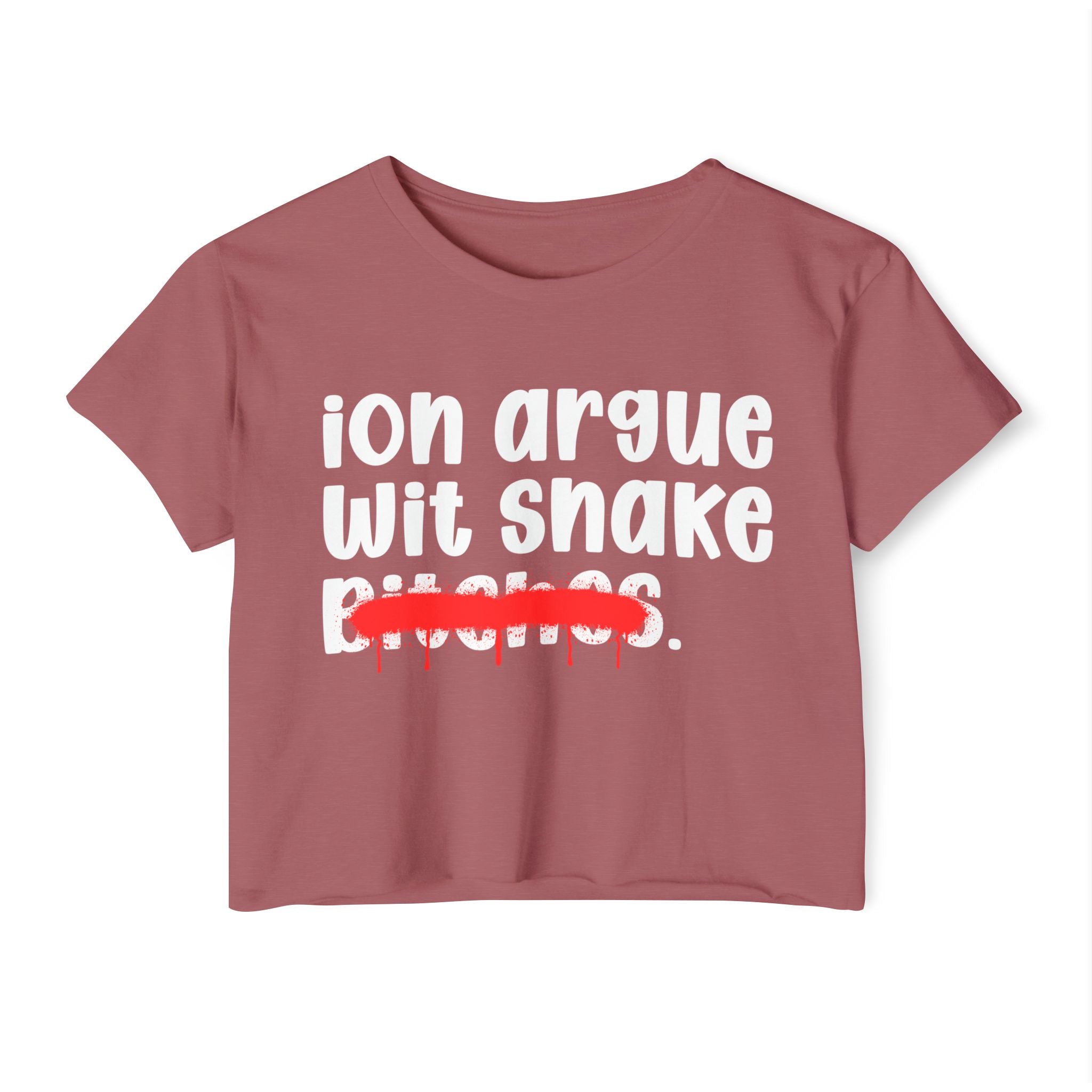 ION (I Don't) Argue Wit Snake Bitches — Funny Sassy Statement Crop Top