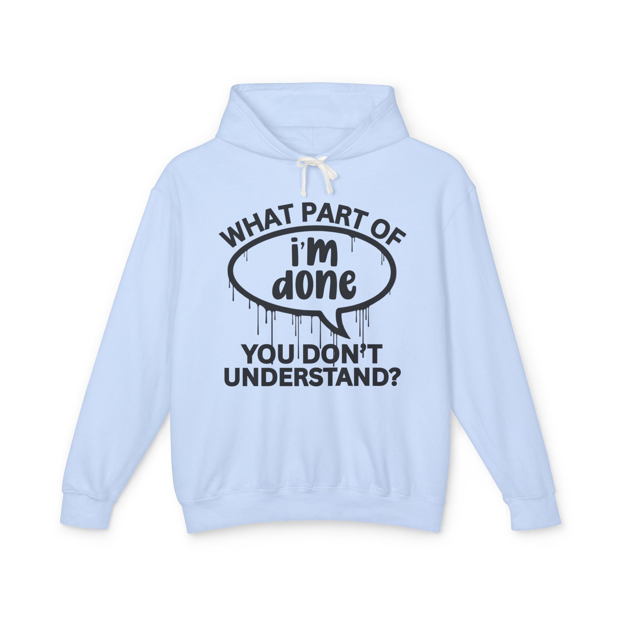 What Part of I'M DONE You Don't Understand? Bold Statement Sweatshirt