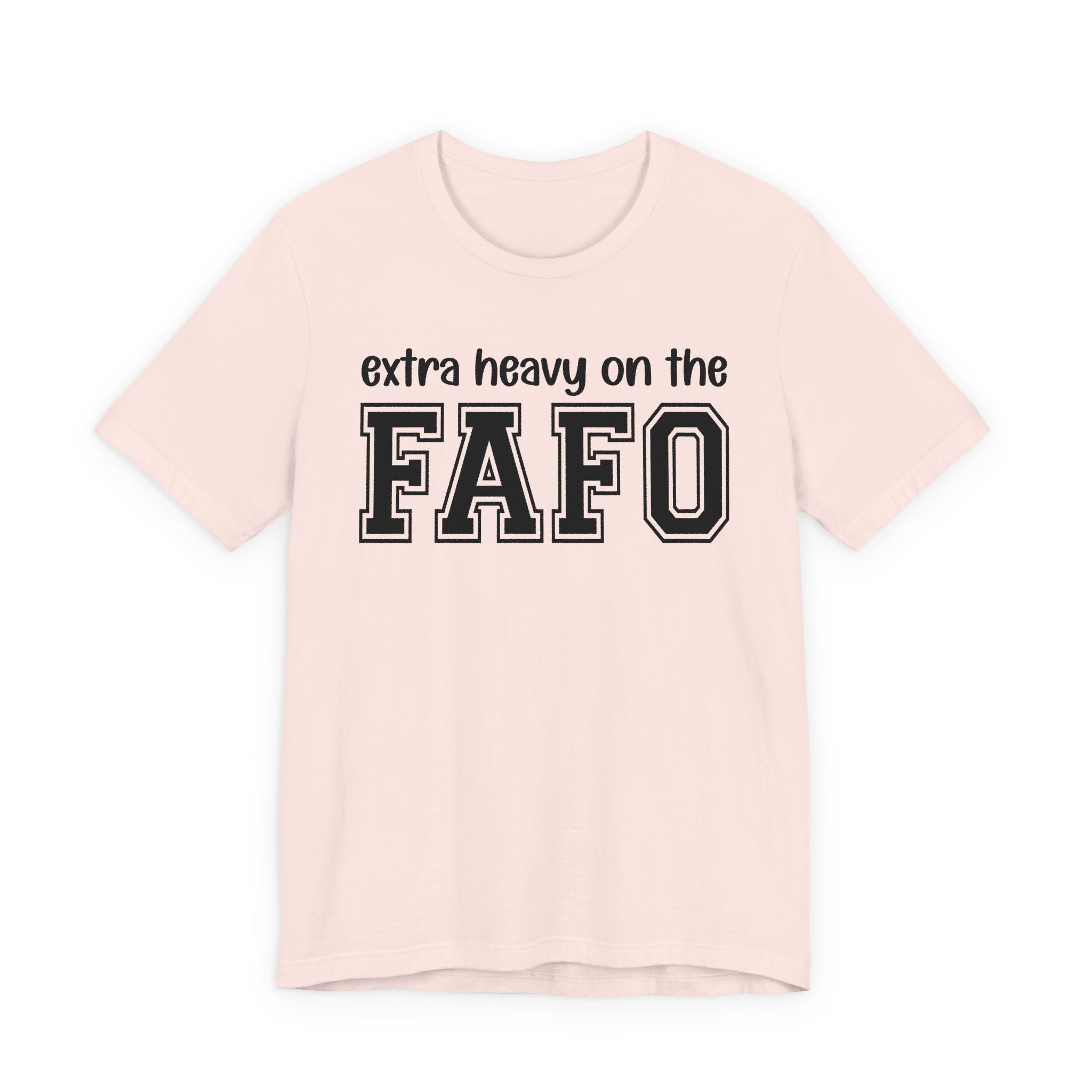 Extra Heavy On The FAFO T-Shirt