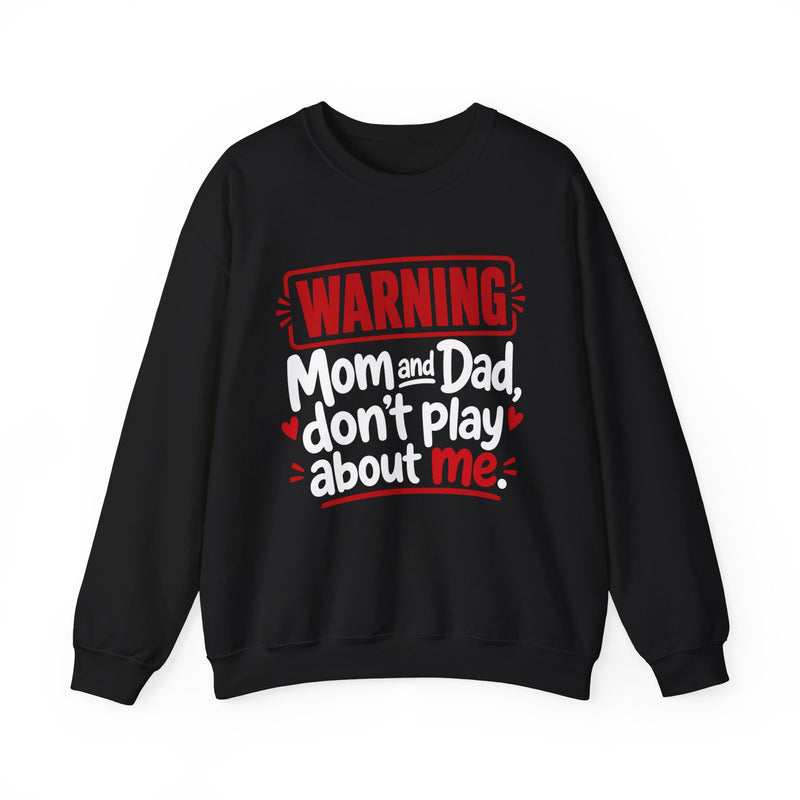 Mom and Dad, Don't Play About Me — Adult Parent-Child Sweatshirt