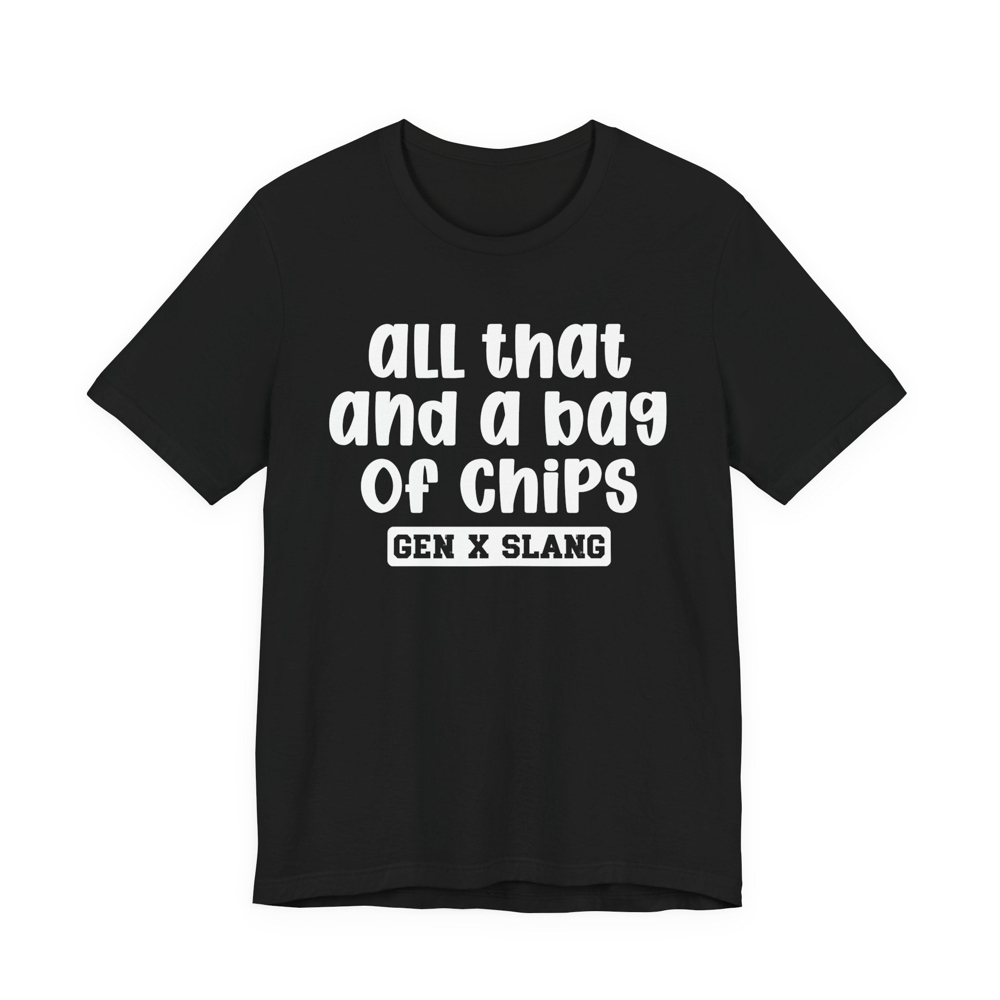 Gen X Slang T-Shirt - All That And A Bag Of Chips - Retro Humor Tee