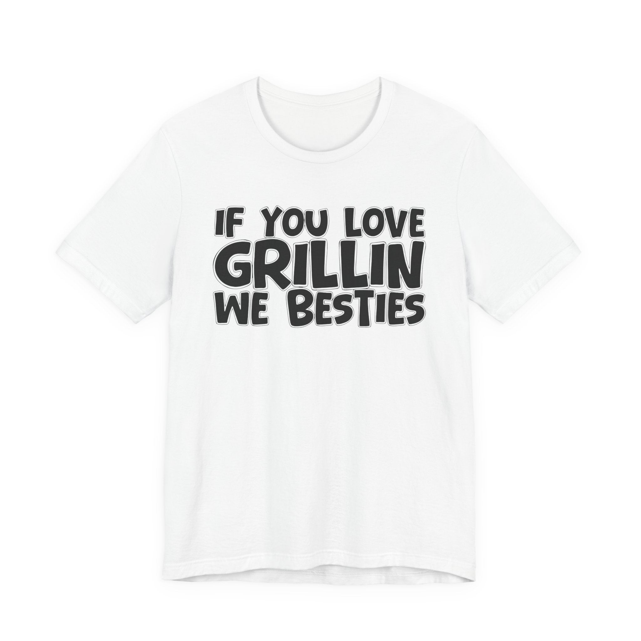 If  You Love Grillin We Besties — Motivational Hustle Statement T-Shirt