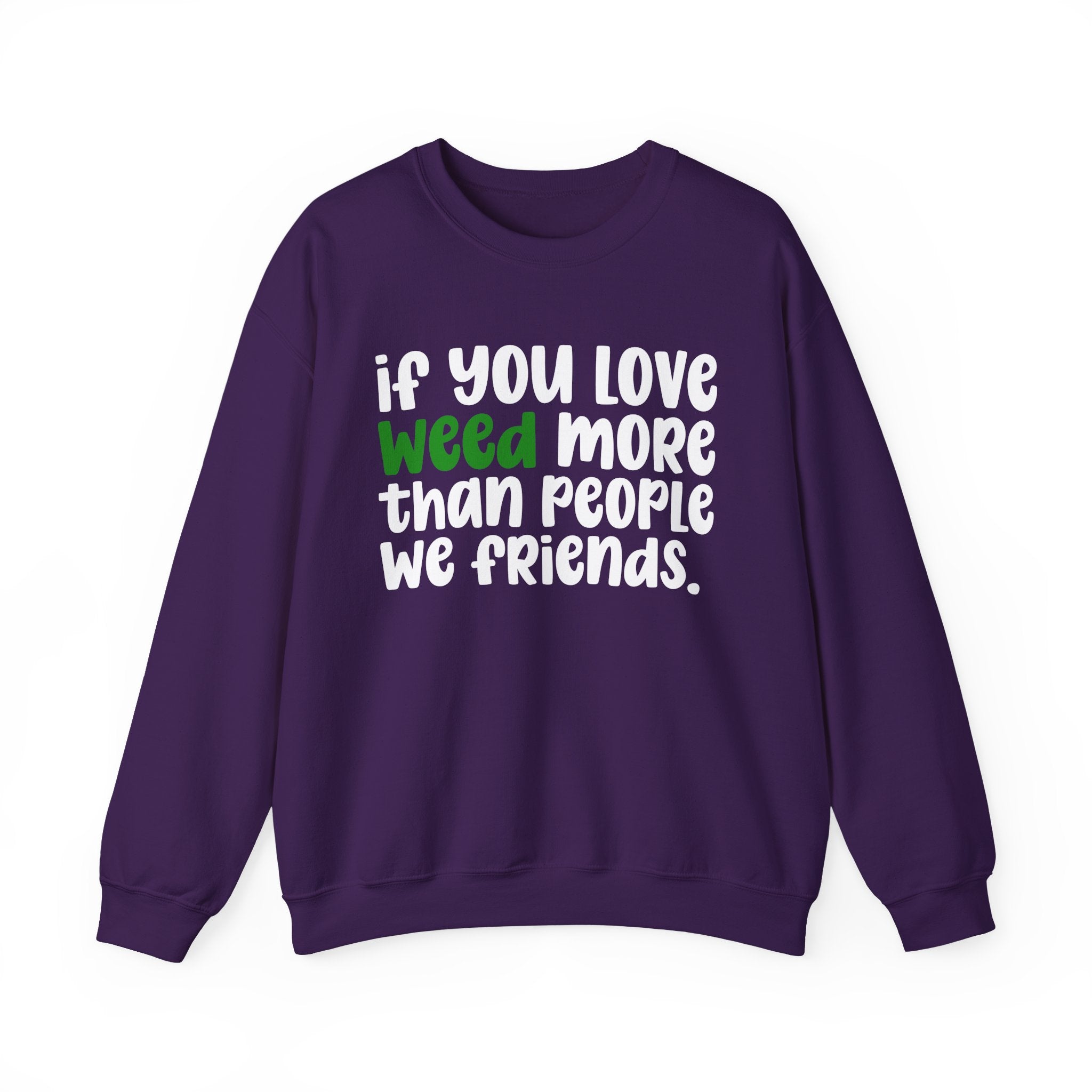 If You Love Weed More Than People We Friends — Cannabis Sweater