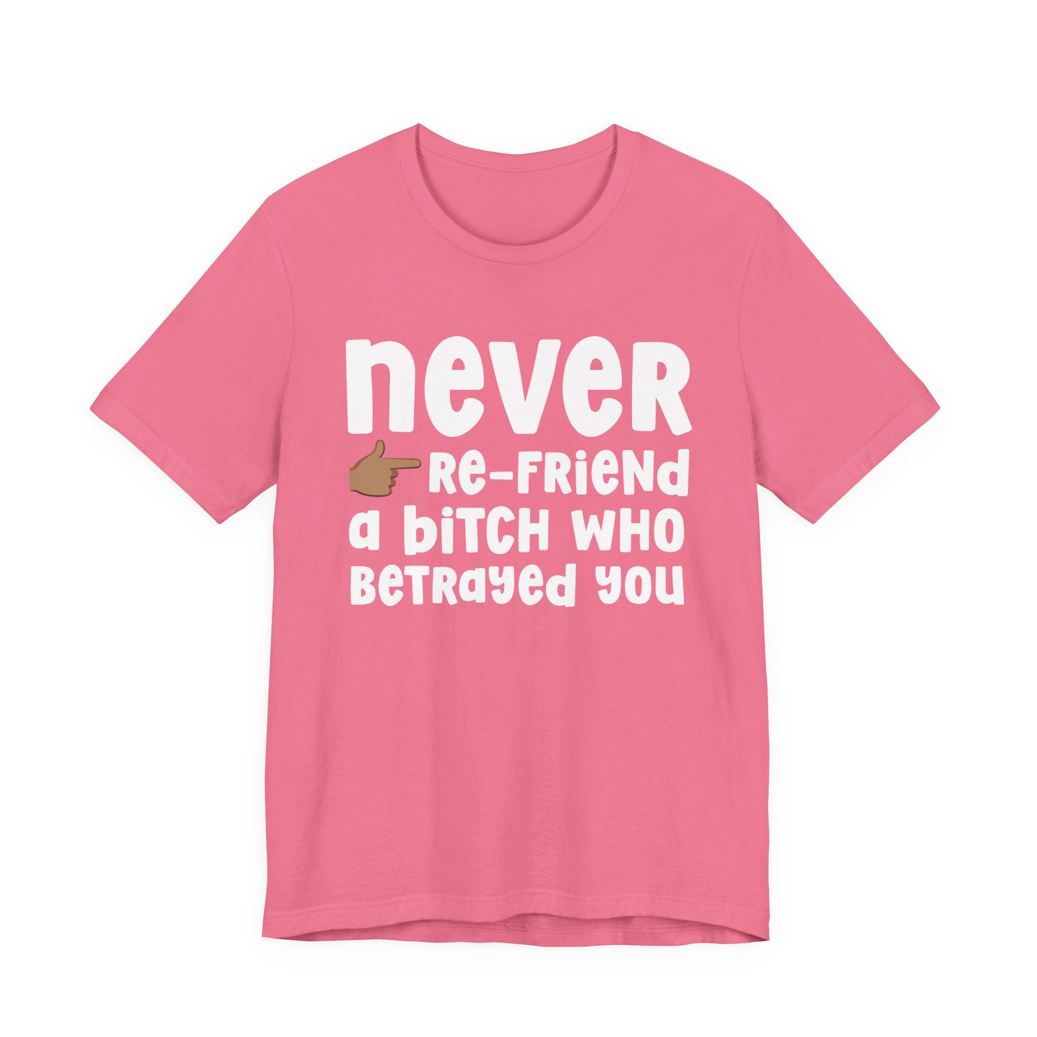 Never Re-Friend A Bitch Who Betrayed You — Reality Check Statement T-shirt
