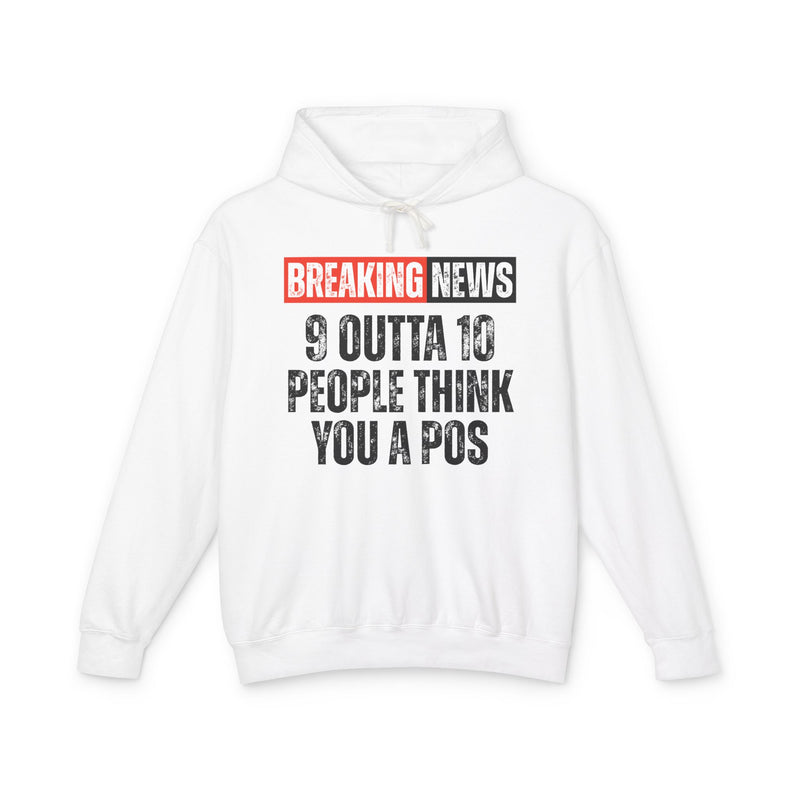 Breaking News: 9 Outta 10 People Think You A Pos－Funny News Alert Hoodie