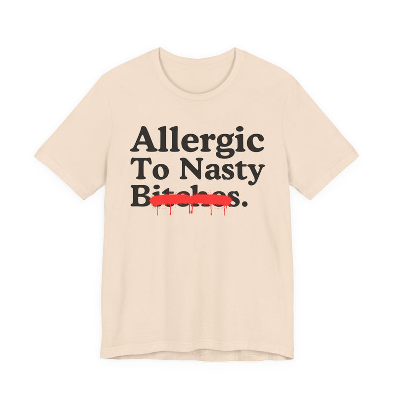 Allergic To Nasty Bitches