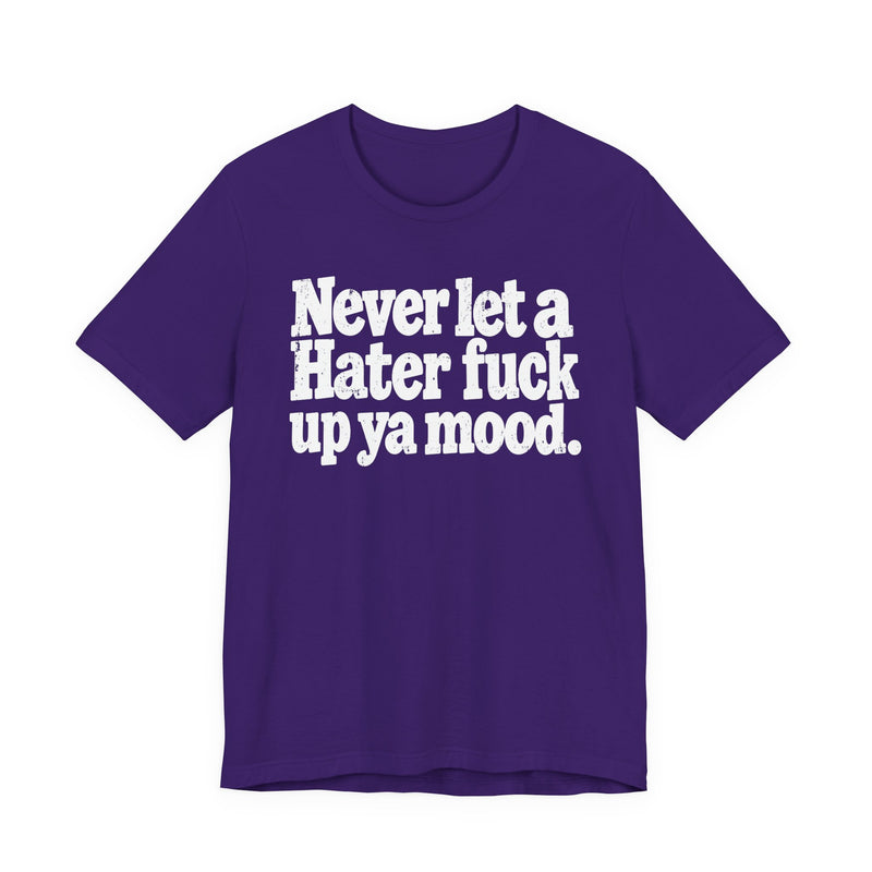 Never Let a Hater Fuck Up Ya Mood －Street Motivational T-Shirt