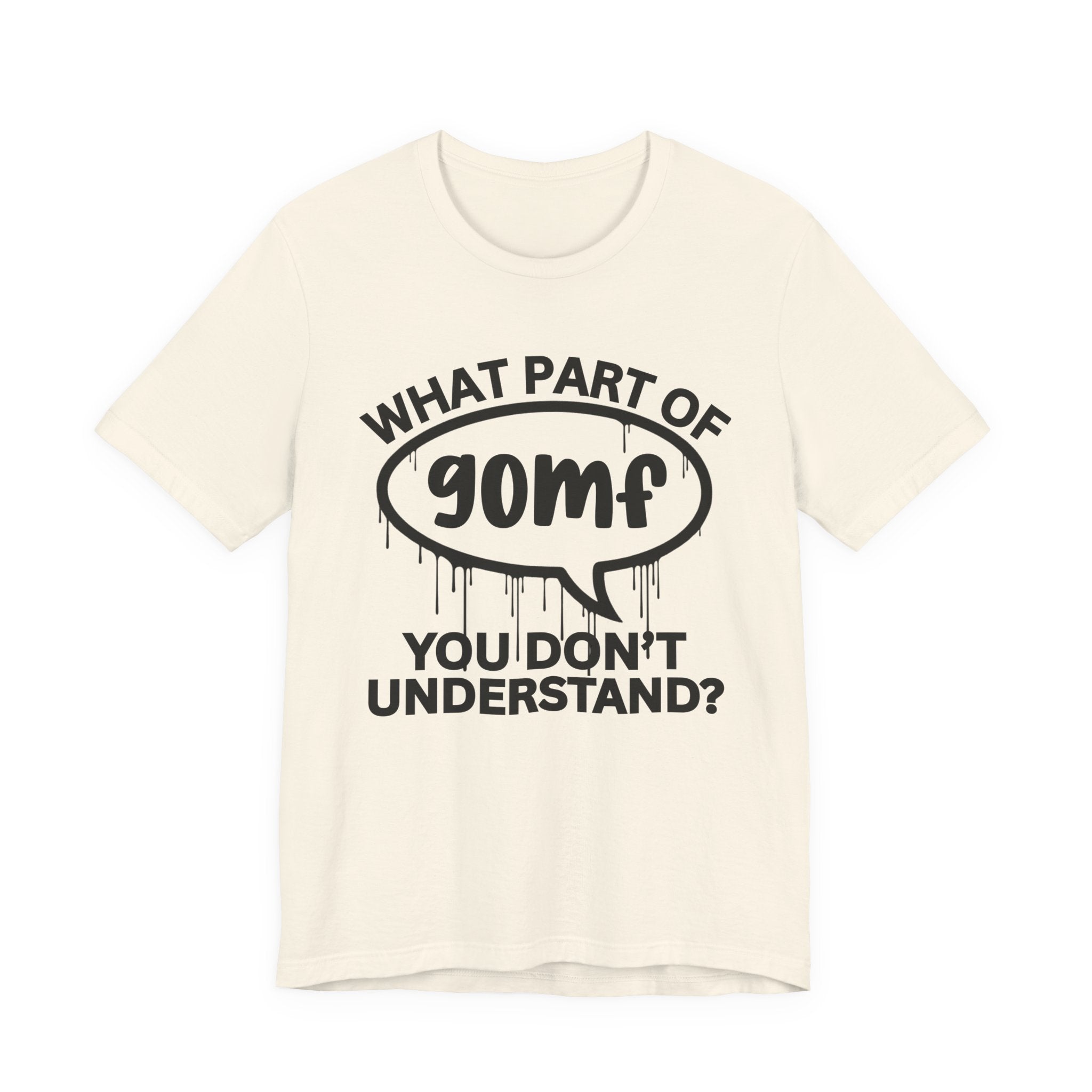 What Part of GOMF You Don't Understand? T-Shirt