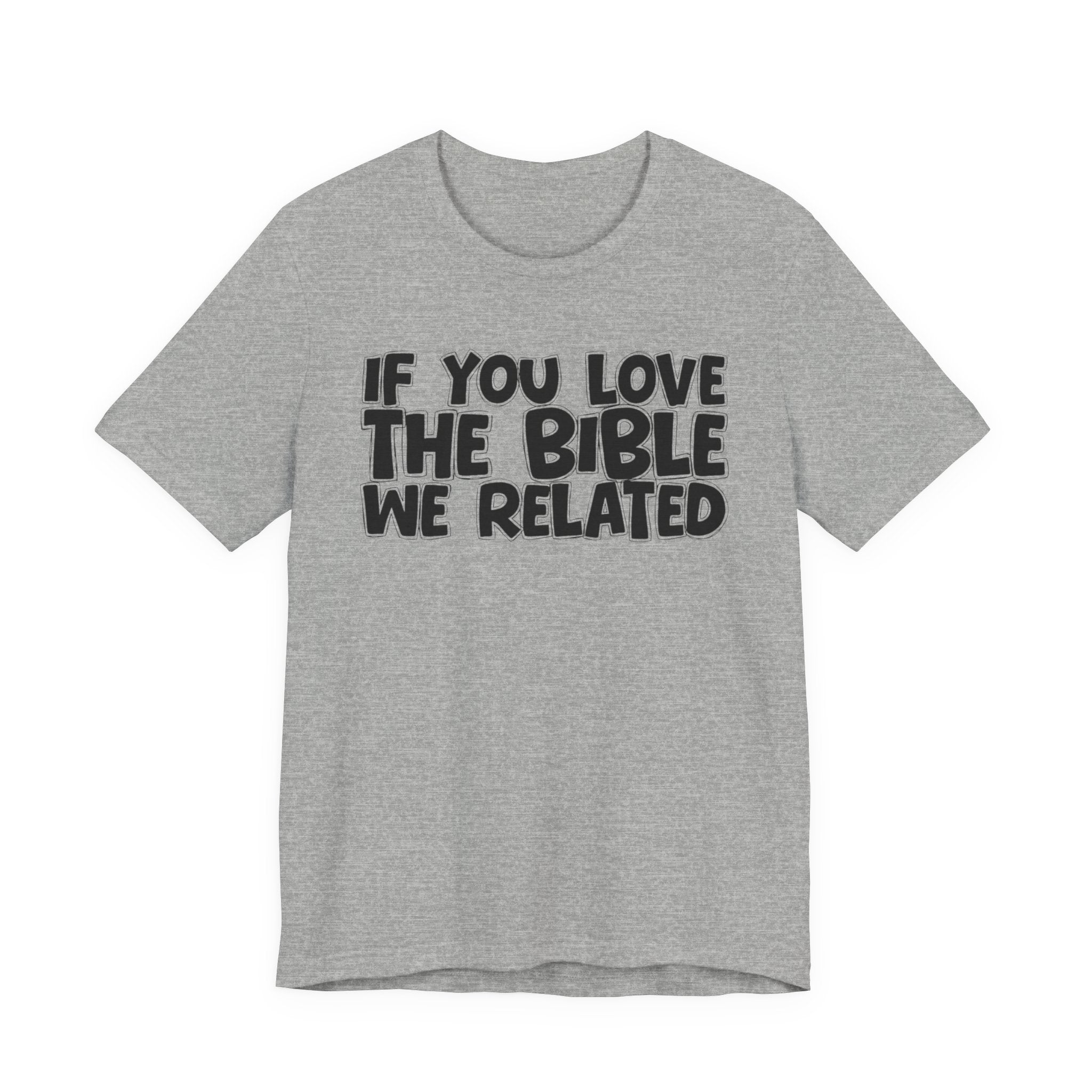 If You Love The Lord We Related - Inspirational Faith T-Shirt