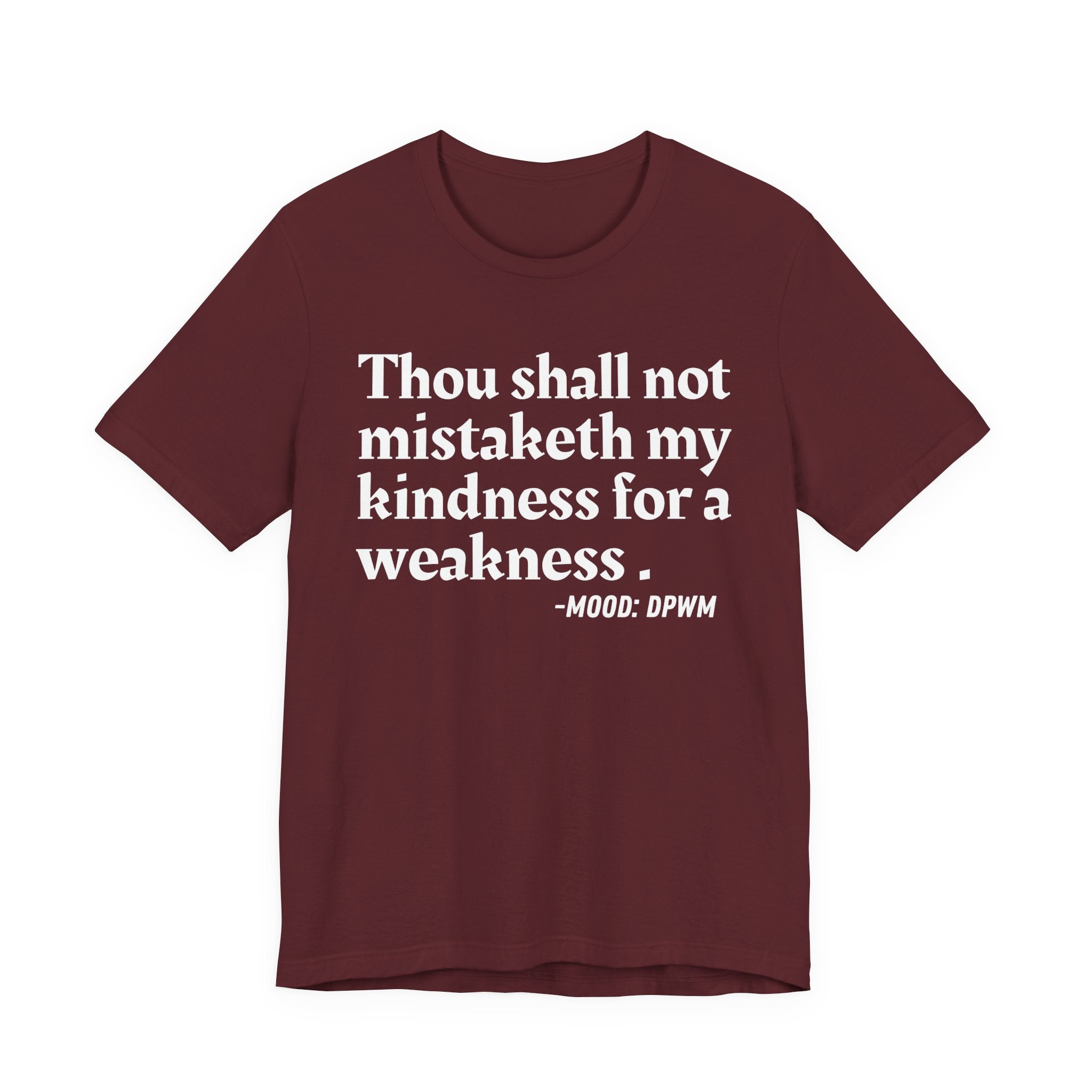 Thou Shall Not Mistaketh My Kindness For A Weakness — Funny Warning Humor T-Shirt