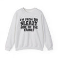 I'm From the Sleazy Side of the Family - Funny Family Crewneck