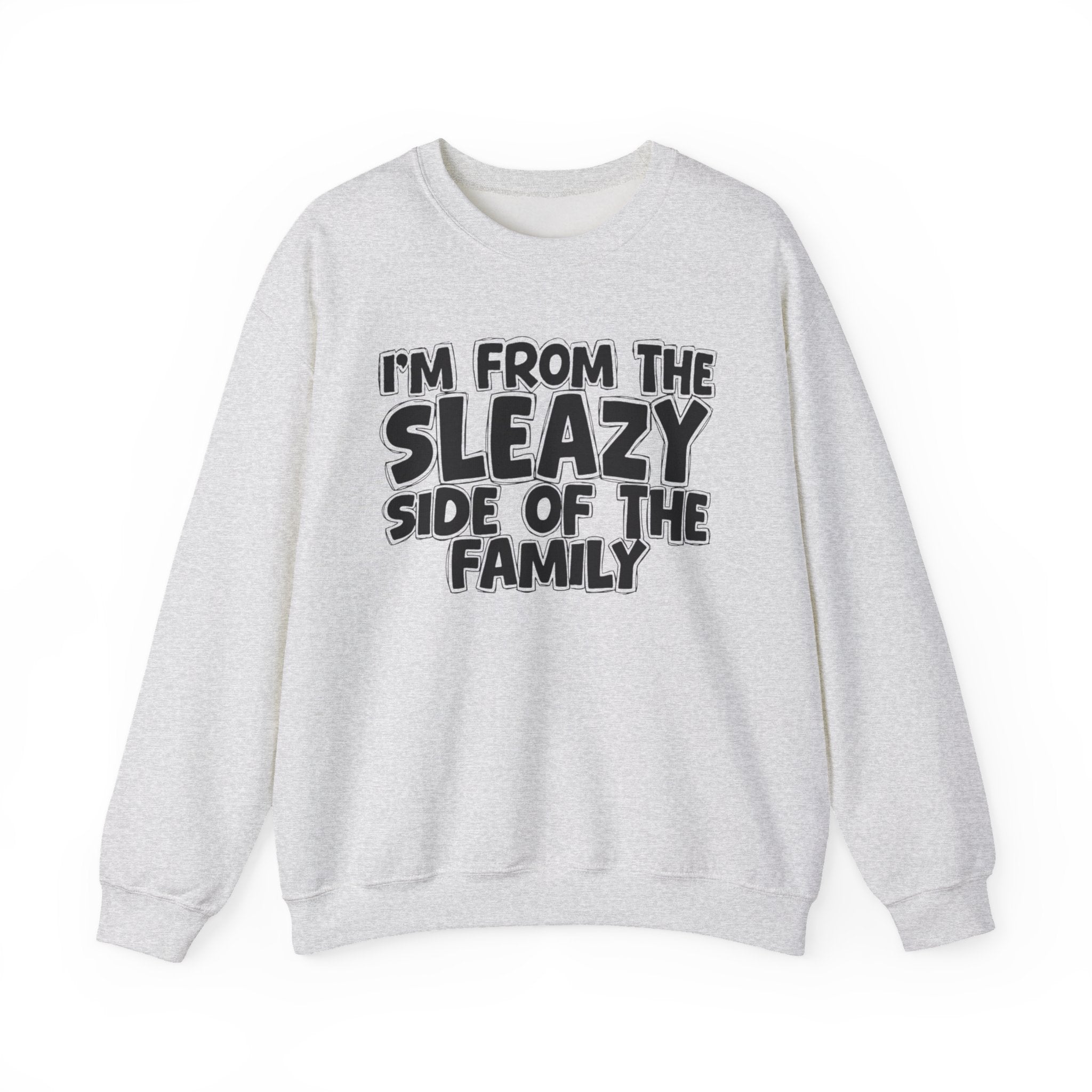 I'm From the Sleazy Side of the Family - Funny Family Crewneck