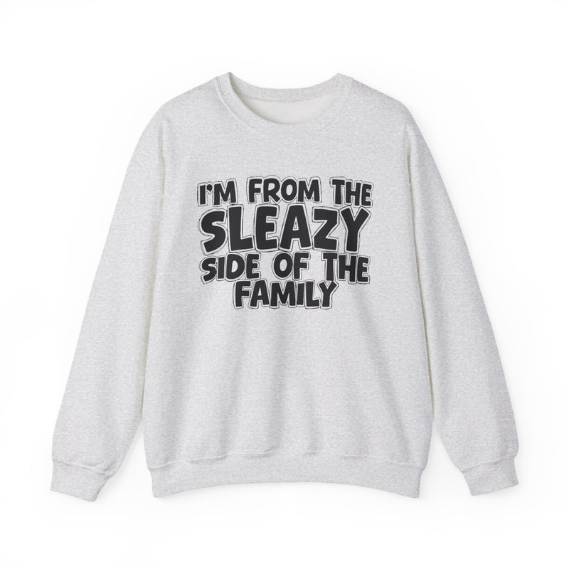 I'm From the Sleazy Side of the Family — Funny Family Crewneck