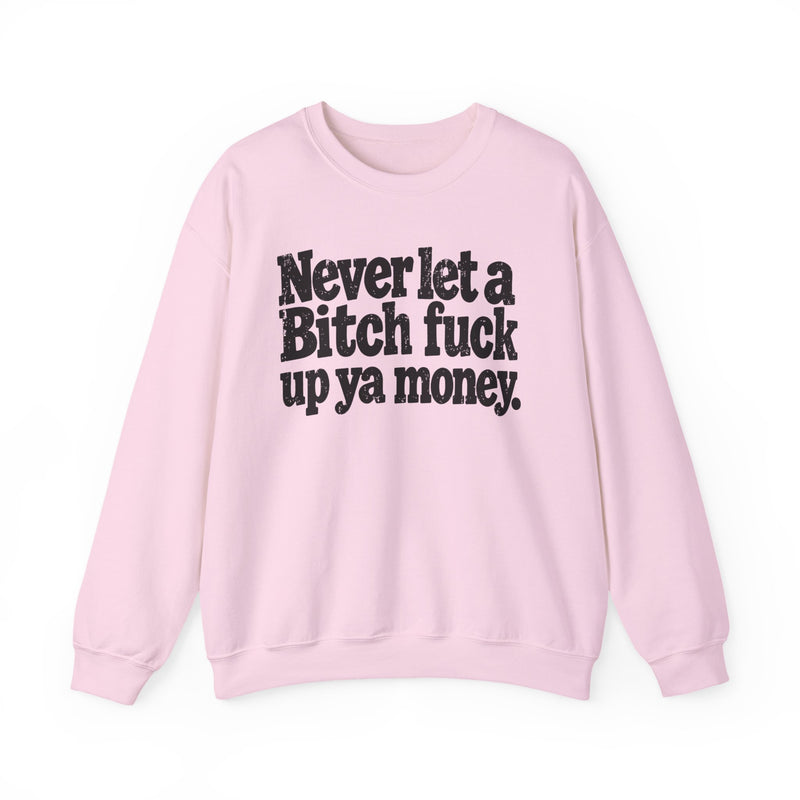 Never Let a Bitch Fuck Up Ya Money －Street Motivational Sweatshirt