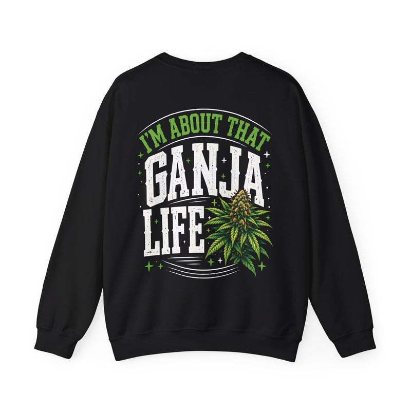 Sweatshirt with white block lettering reading I'M ABOUT THAT GANJA LIFE, front view. Street Talk Designs 420 friendly statement apparel.
