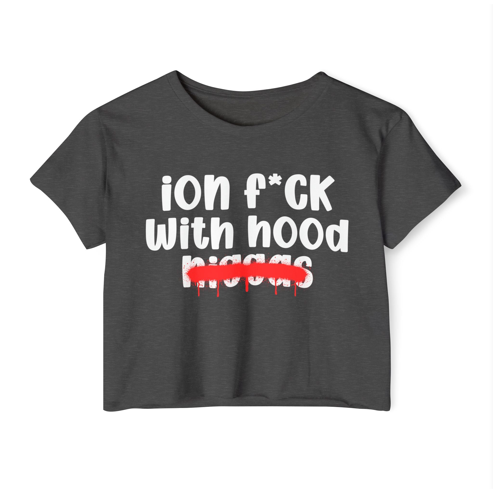 ION Fuck With Hood Niggas - Brutally Direct Statement Crop-top