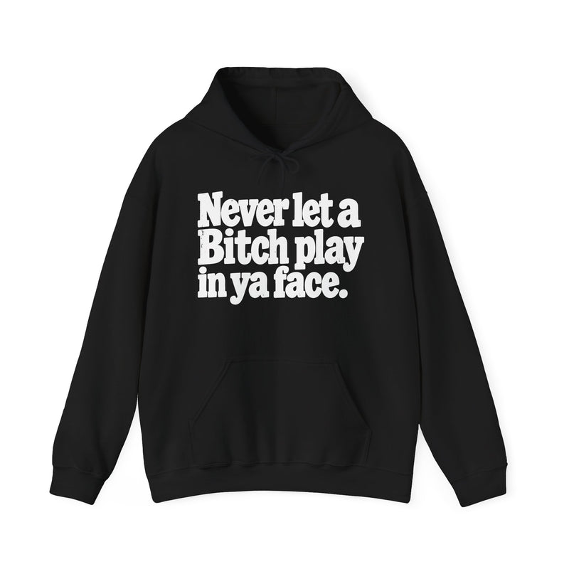 Never Let A Bitch Play In Ya Face －Street Motivational Hoodie