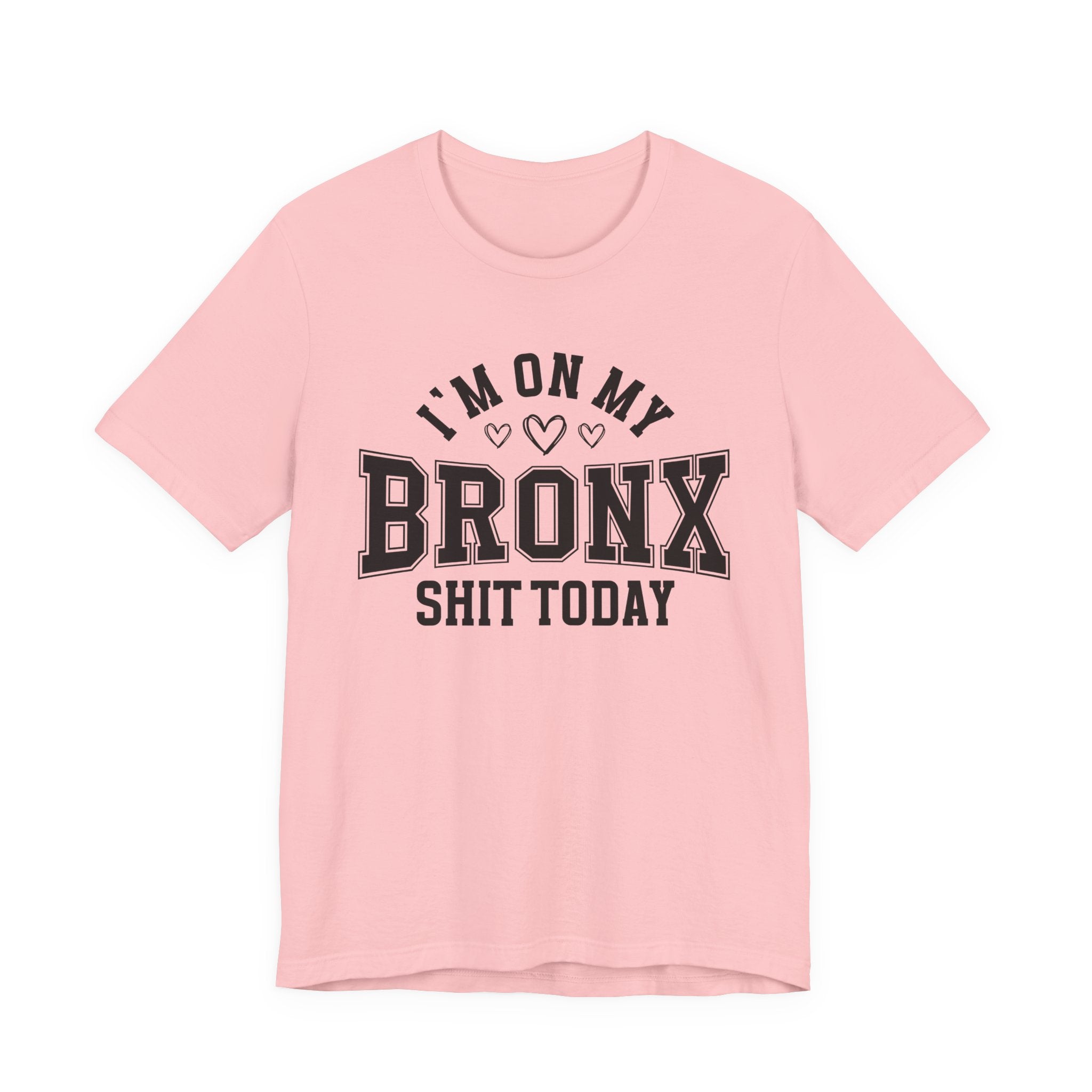 I'm On My Bronx Shit Today (Heart Holes) T-shirt