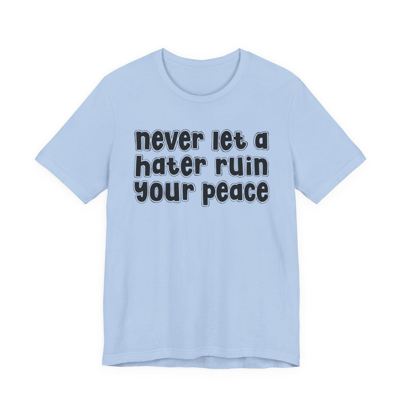 Never Let A Hater Ruin Ya Peace－Mental Health Mindset T-shirt