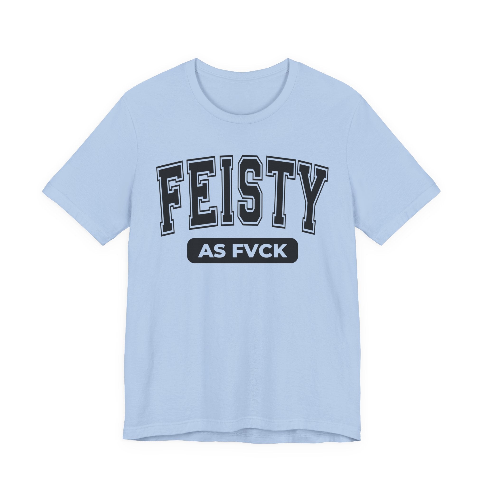 Feisty As Fuck — Sassy Statement T-Shirt