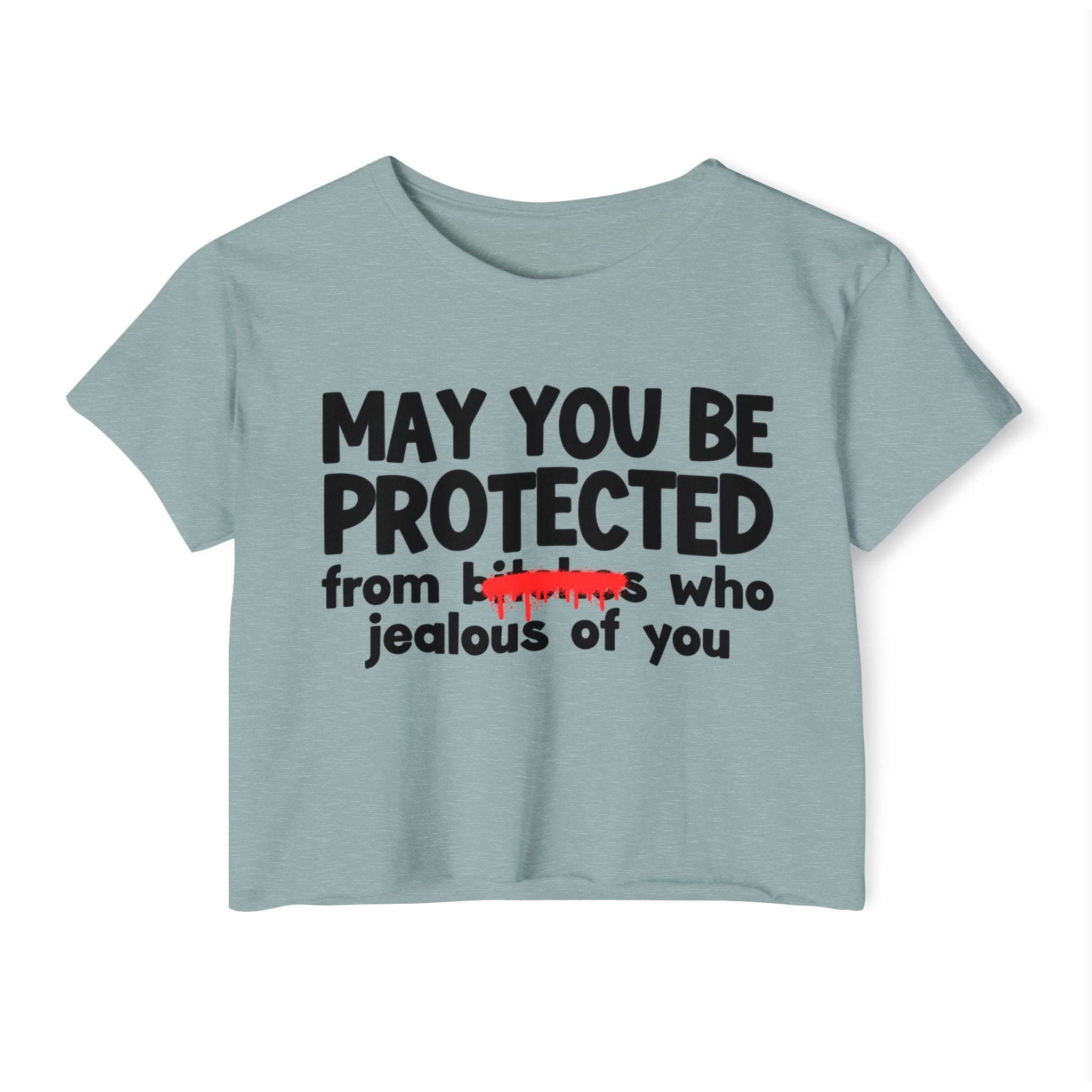 May You Be Protected From Bitches Who Jealous Of You — Funny Protection Statement Crop Top