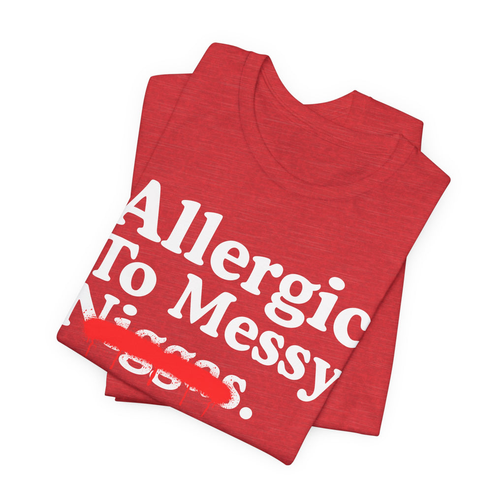 Allergic To Messy Niggas - Funny Reaction T-shirt