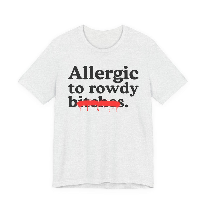Allergic To Rowdy Bitches