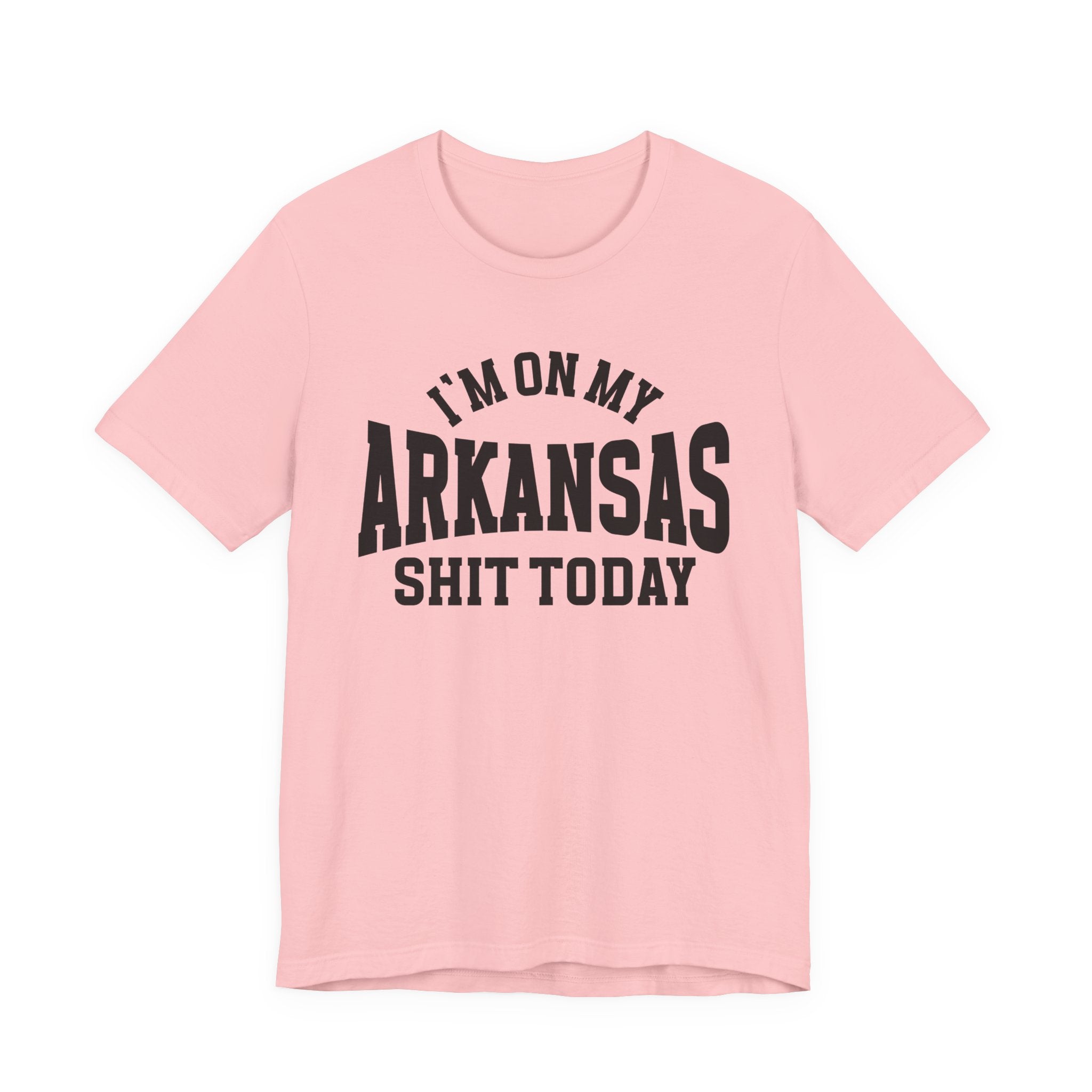 I'm On My Arkansas Shit Today T-shirt