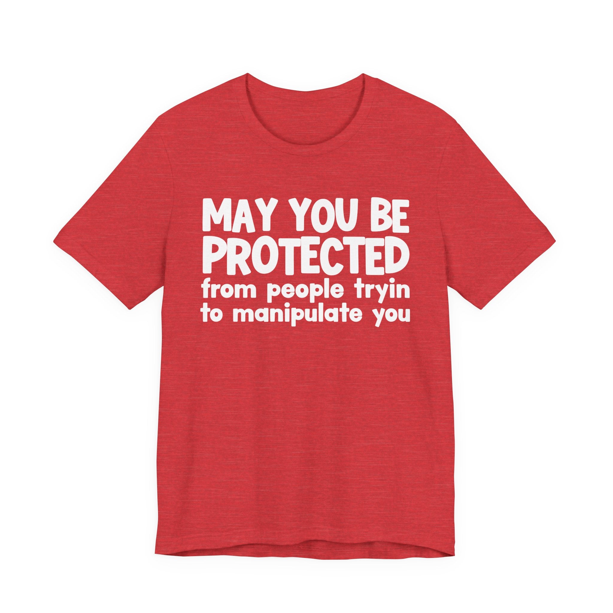 May You Be Protected From People Tryin Manupilate You - Inspirational Statement T-Shirt