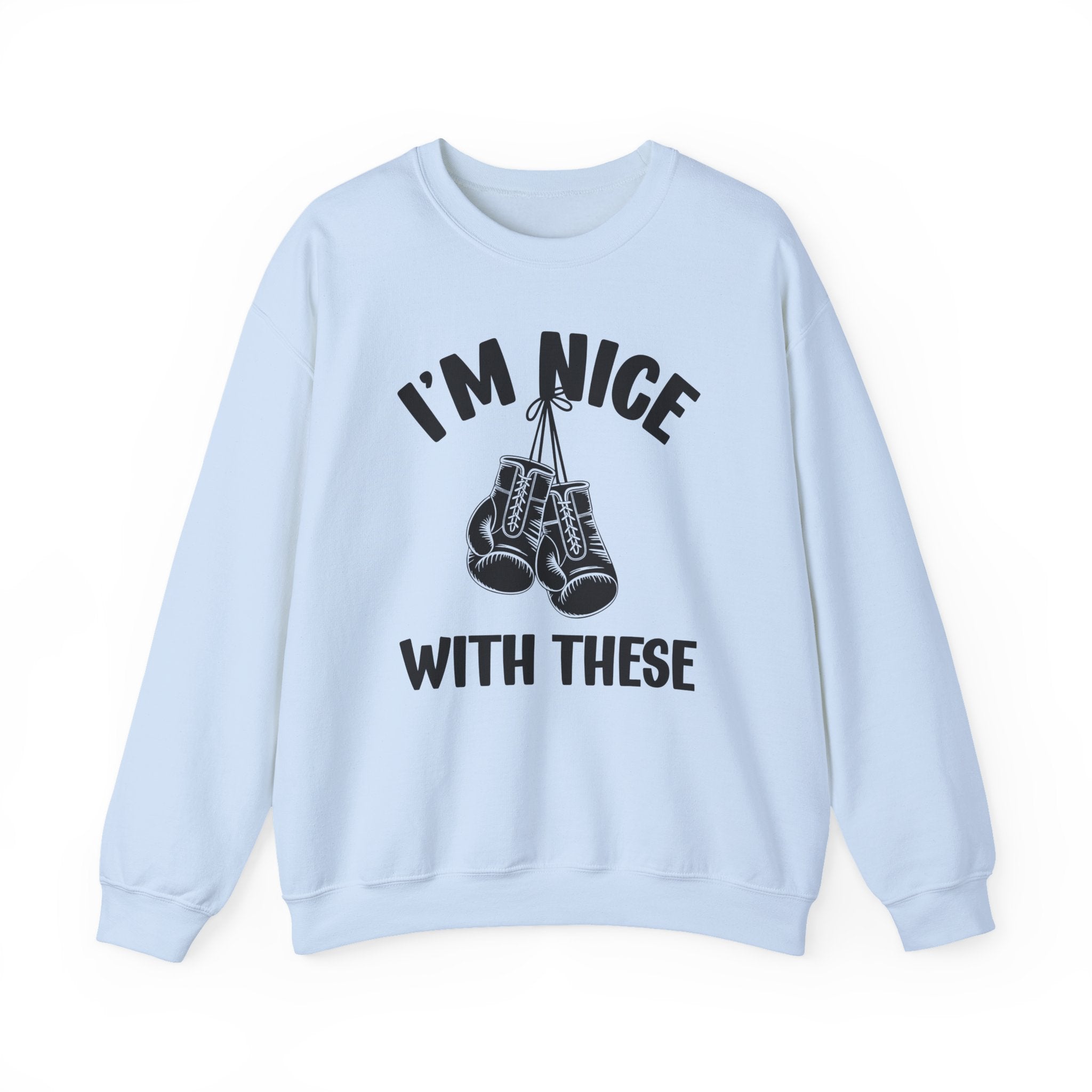 I'm Nice With These - Funny Boxing MMA Fighter Sweatshirt