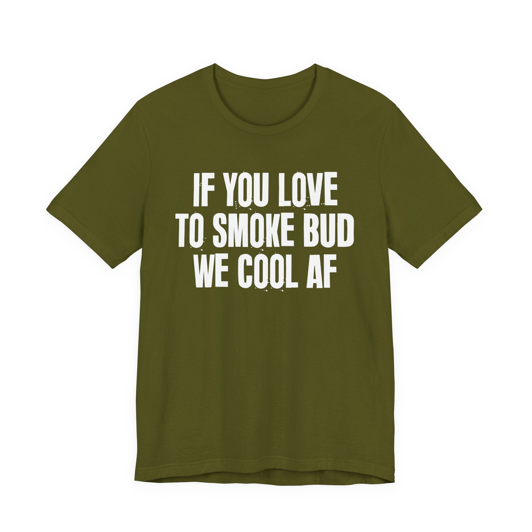 If You Love To Smoke Bud We Cool AF  — Funny Cannabis Lovers Tee Shirt