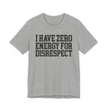 I Have Zero Energy For Disrespect - Tshirt