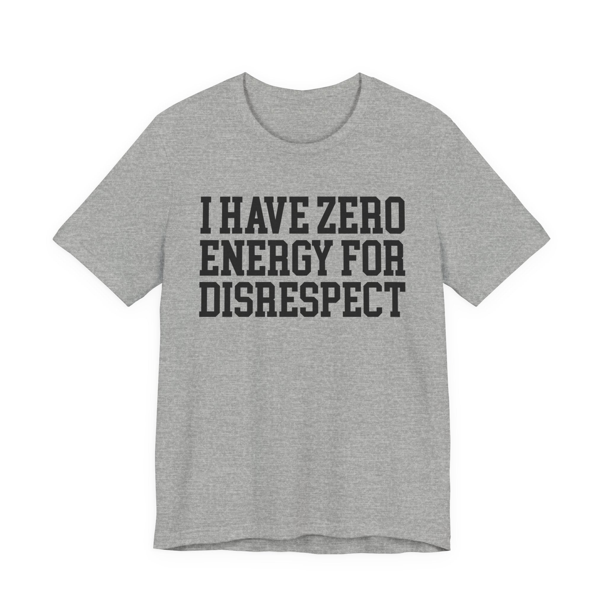 I Have Zero Energy For Disrespect - Tshirt