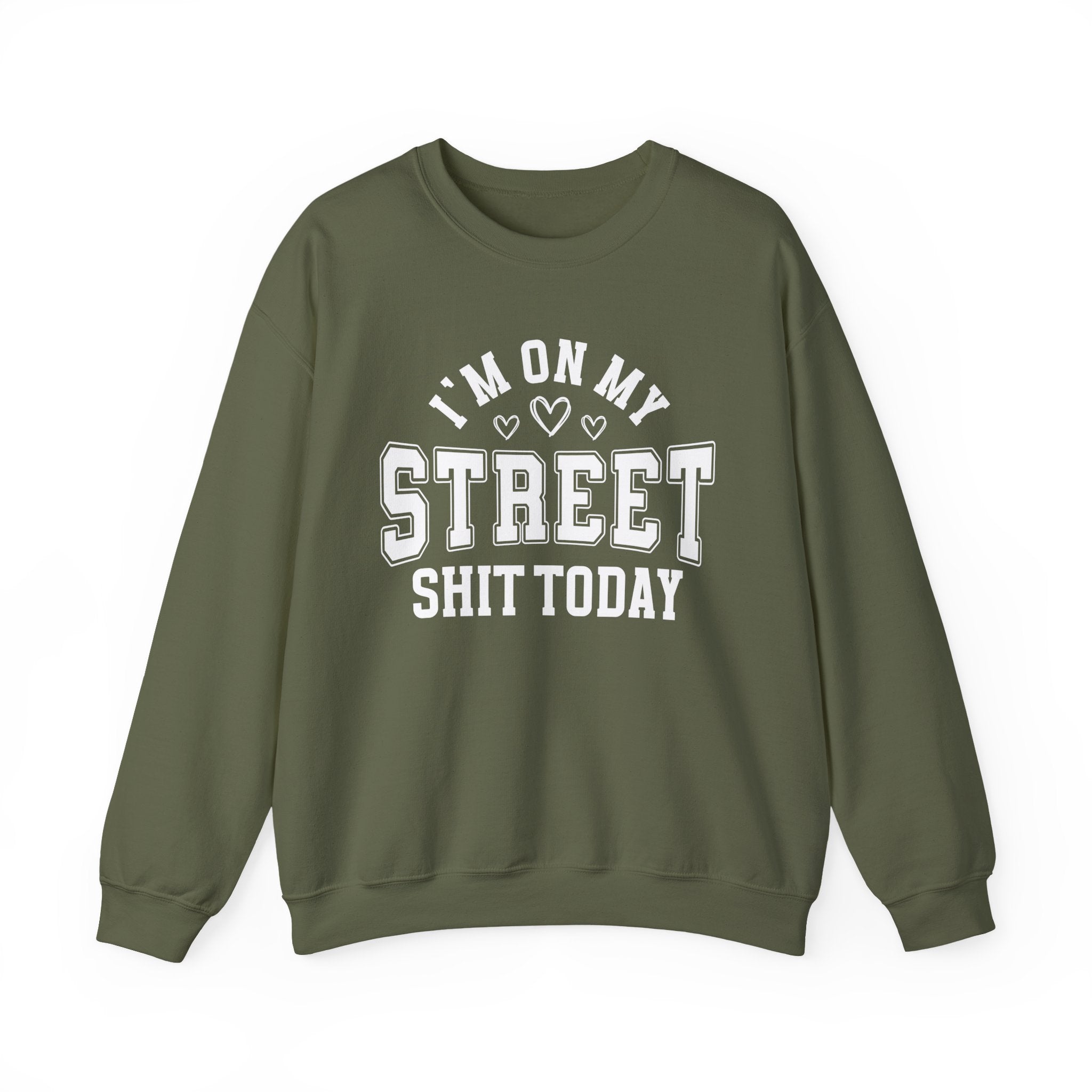I'm On My Street Shit Today - Sweatshirt