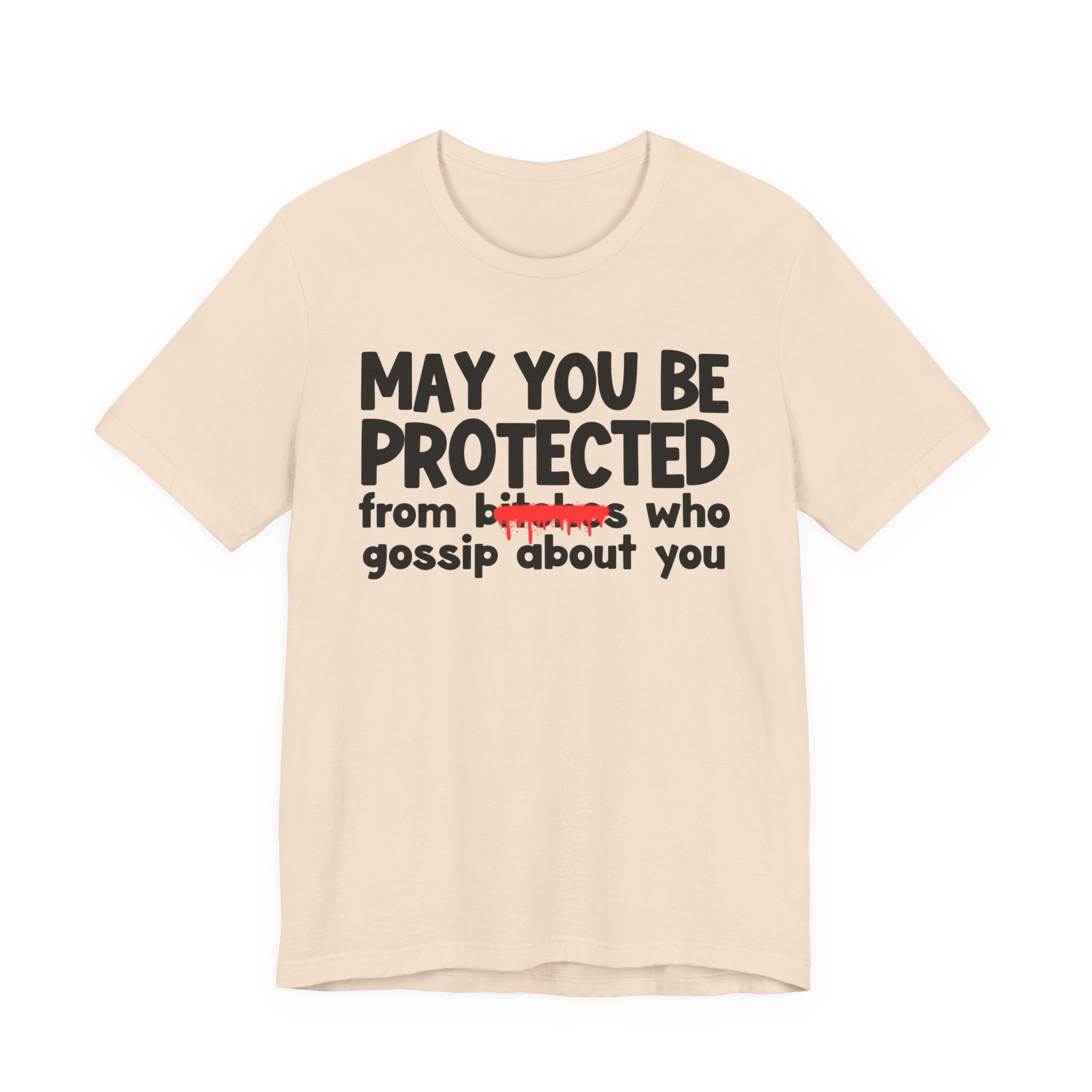 May You Be Protected From Bitches Who Gossip About You — Funny Protection Statement T-Shirt