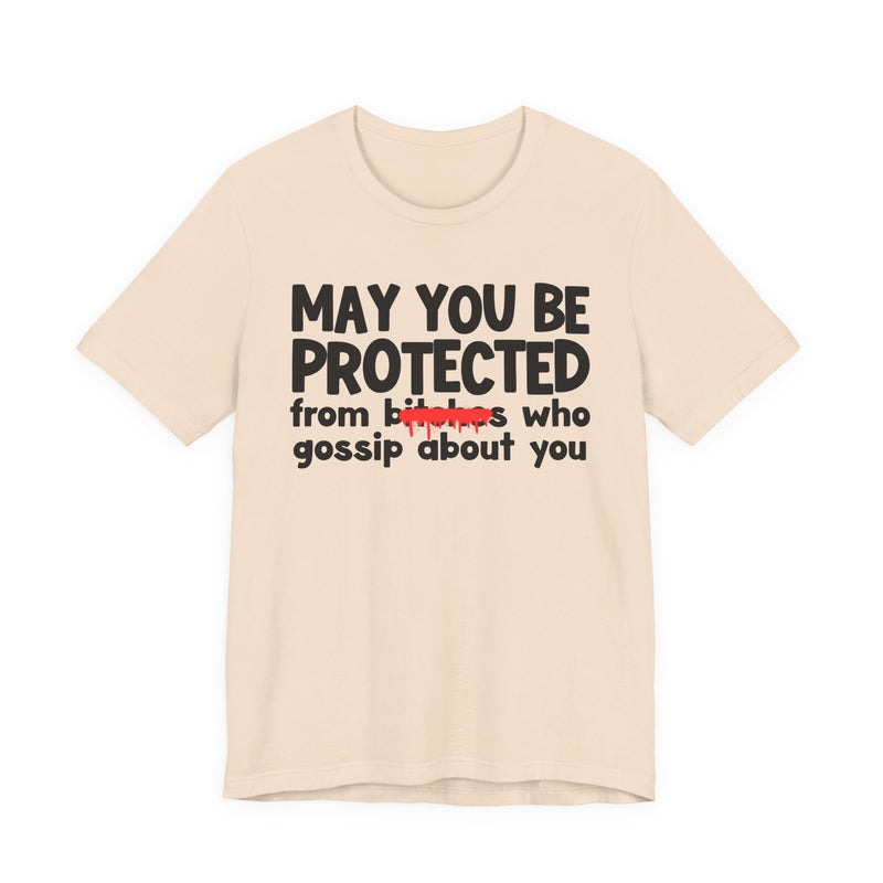 May You Be Protected From Bitches Who Gossip About You — Funny Protection Statement T-Shirt