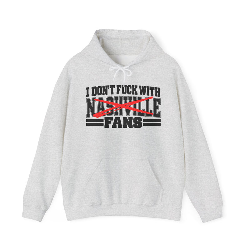 I Don't Fuck With Nashville Fans — Hoodie front view: I DON'T FUCK WITH NASHVILLE FANS in bold statement lettering. Street Talk Designs sports statement apparel.