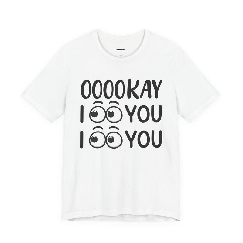 Ooookay I See You I see You T-Shirt