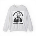 We Hold These Truths To Be Self Evident - Sweatshirt