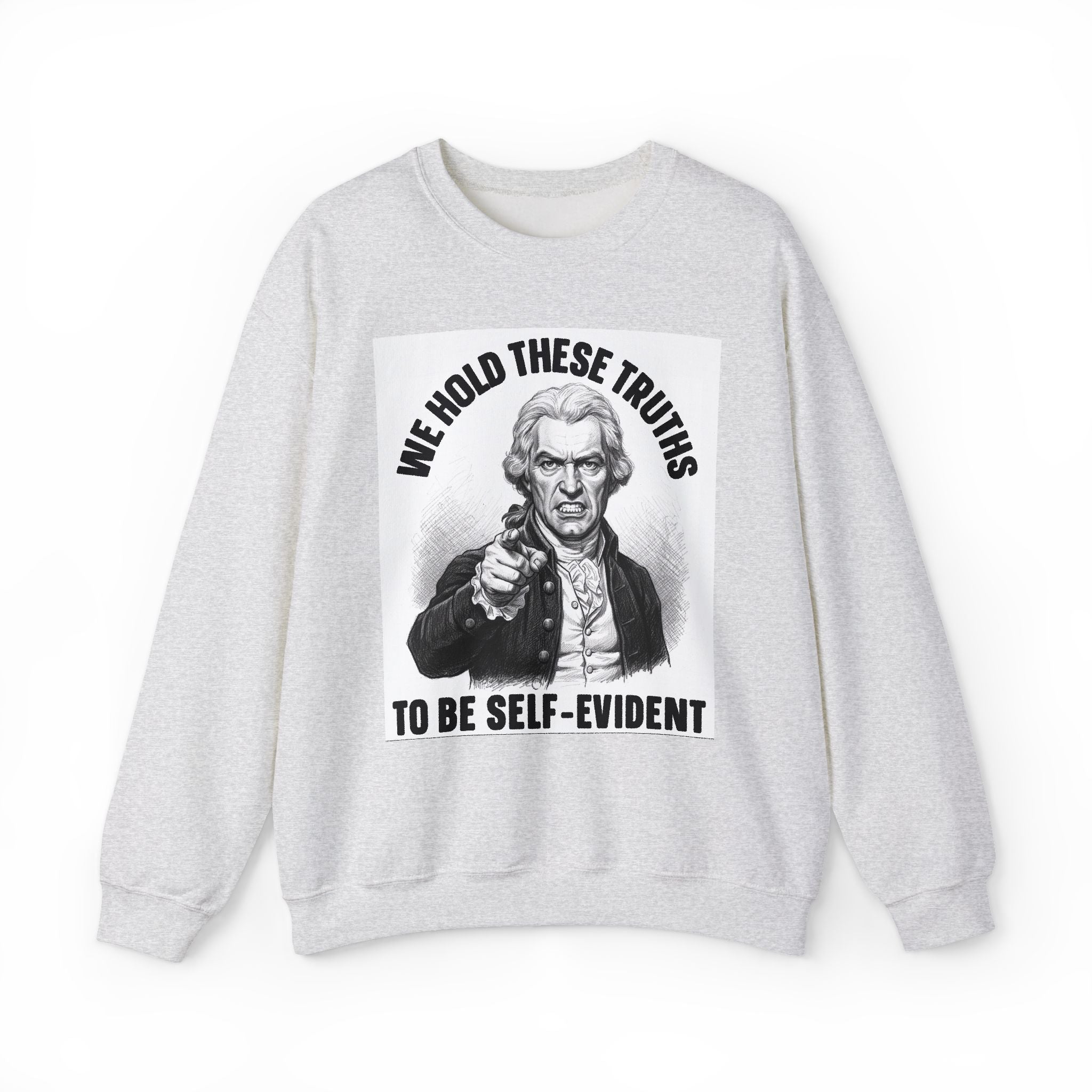 We Hold These Truths To Be Self Evident - Sweatshirt