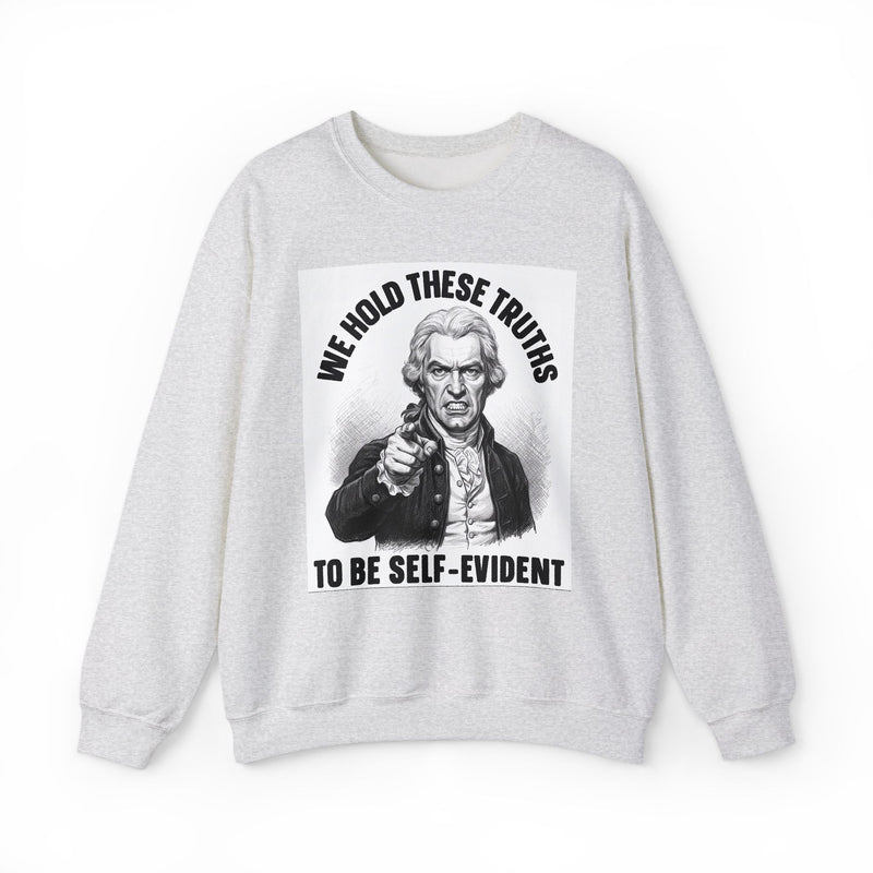 We Hold These Truths To Be Self Evident — Sweatshirt