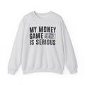 My Money Game Is Serious - Sweatshirt